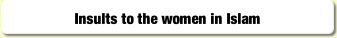Insults to the women in Islam.